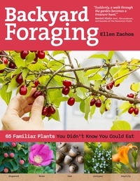 Ellen Zachos - Backyard Foraging - 65 Familiar Plants You Didn't Know You Could Eat.
