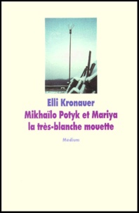 Elli Kronauer - Mikhaïlo Potyk et Mariya la très-blanche mouette.