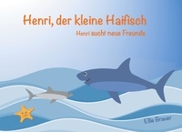 Ellie Brauer - Henri, der kleine Haifisch - Henri sucht neue Freunde.