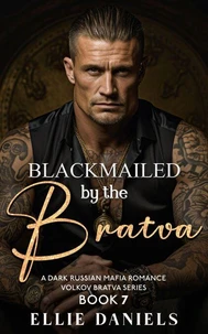 Blackmailed by the Bratva: A Dark Russian Mafia Romance