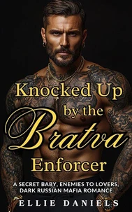 Knocked up by the Bratva Enforcer: A Secret Baby, Enemies to Lovers, Dark Russian Mafia Romance