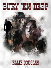  Ellie Douglas - Bury ’Em Deep: A bone gnawing, chilling tale of Western Horror.