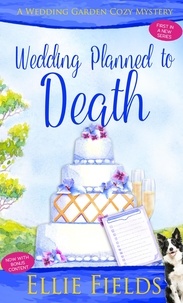 Ellie Fields - Wedding Planned to Death - Wedding Garden Cozy Mystery Series, #1.