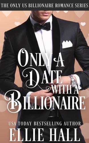  Ellie Hall - Only a Date with a Billionaire - Only Us Billionaire Romance, #1.
