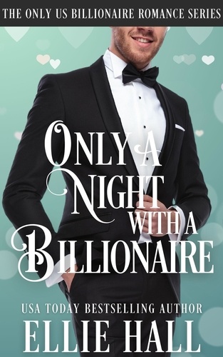  Ellie Hall - Only a Night with a Billionaire - Only Us Billionaire Romance, #3.