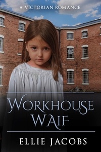  Ellie Jacobs - Workhouse Waif: A Victorian Romance - Westminster Orphans, #2.