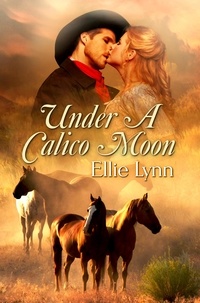  Ellie Lynn - Under A Calico Moon - Calico Brides, #2.