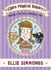 Ellie Simmonds - Ellie's Magical Bakery: Perfect Pie for a Perfect Pet.