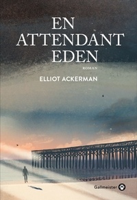 Elliot Ackerman - En attendant Eden.