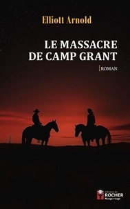 Elliot Arnold - Le Massacre de Camp Grant.