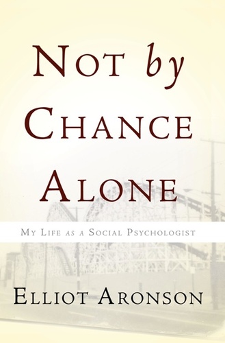 Not by Chance Alone. My Life as a Social Psychologist