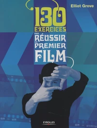 130 exercices pour réussir son premier film