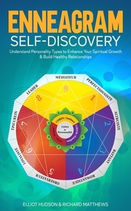  Elliot Hudson et  Richard Matthews - Enneagram Self-Discovery: Understand Personality Types to Enhance Your Spiritual Growth &amp; Build Healthy Relationships.