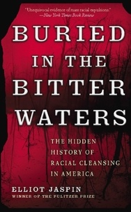 Elliot Jaspin - Buried in the Bitter Waters - The Hidden History of Racial Cleansing in America.