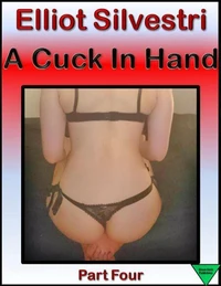 A Cuck In Hand Part Four
