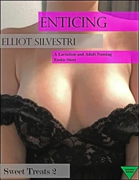 Enticing: A Lactation and Adult Nursing Erotic Story