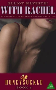 Honeysuckle 4: With Rachel: An Erotic Novel of Sweet, Creamy Lactation