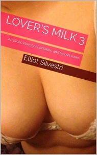 Lover’s Milk 3:  An Erotic Novel of Lactation and Secret Kinks