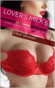 Lover's Milk 5: An Erotic Novel of Lactation and Secret Kinks