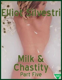 Milk &amp; Chastity (Part Five)