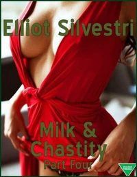 Milk &amp; Chastity (Part Four)