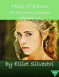 Milk of Dawn - The Elf Milk Collection Volumes 1-3