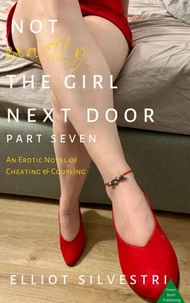 Not Exactly the Girl Next Door Part Seven