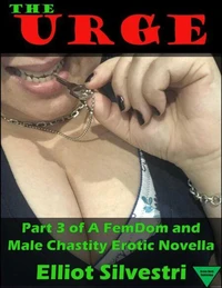 The Urge 3: A FemDom and Male Chastity Erotic Novella