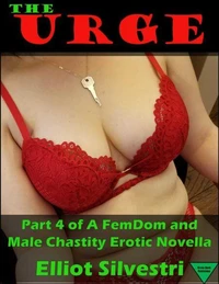The Urge 4: A FemDom and Male Chastity Erotic Novella