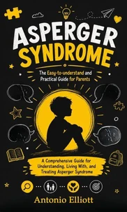 Asperger Syndrome: The Easy-to-understand and Practical Guide for Parents