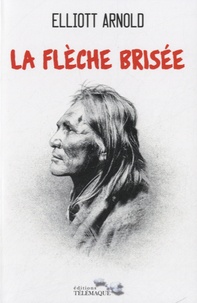 Elliott Arnold - La flèche brisée - Le roman de Cochise.