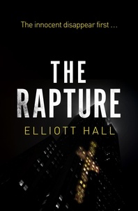 Elliott Hall - The Rapture - The innocent disappear first . . ..