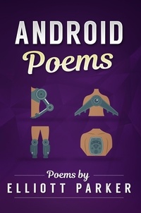  Elliott Parker - Android Poems - The Elliott Parker Collection, #2.