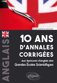 Anglais 10 ans d'annales corrigées aux épreuves d'anglais des grandes écoles scientifiques