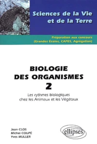Biologie Des Organismes. Tome 2, Les Rythmes Biologiques Chez Les Animaux Et Les Vegetaux