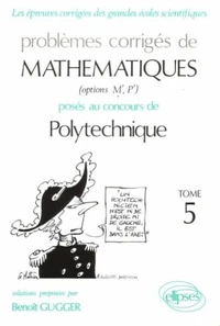 Problemes Corriges De Mathematiques Poses Au Concours De Polytechnique. Tome 5