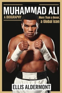 Muhammad Ali, A Biography: More Than a Boxer, a Global Icon