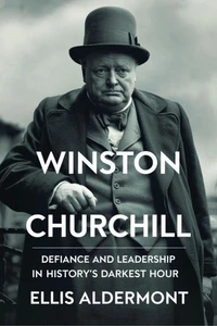 Winston Churchill, A Biography: Defiance and Leadership in History’s Darkest Hour