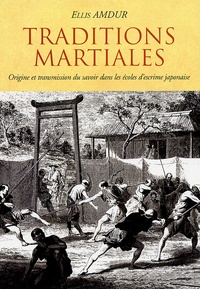 Ellis Amdur - Traditions martiales - Origine et transmission du savoir dans les écoles d'escrime japonaise.