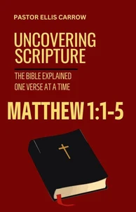 Matthew 1:1-5 Uncovering Scripture: The Bible Explained One Verse at a Time