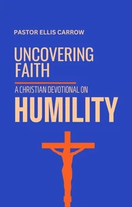 Uncovering Faith - A Christian Devotional on HUMILITY