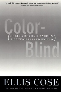 Ellis Cose - Color-Blind - Seeing Beyond Race in a Race-Obsessed World.