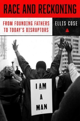 Ellis Cose - Race and Reckoning - From Founding Fathers to Today's Disruptors.