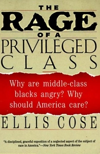 Ellis Cose - The Rage of a Privileged Class - Why Do Prosperouse Blacks Still Have the Blues?.