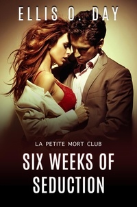  Ellis O. Day - Six Weeks of Seduction - La Petite Mort Club, #3.