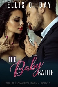  Ellis O. Day - The Baby Battle - The Billionaire's Baby, #3.