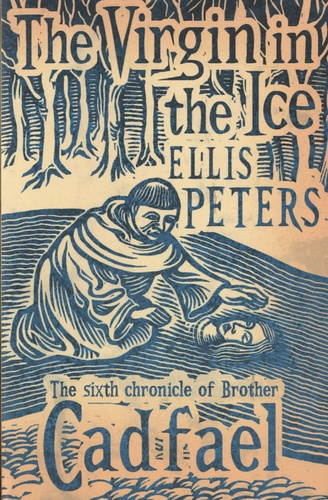 Ellis Peters - The Virgin in the Ice - The Sixth Chronicle of Brother Cadfael.