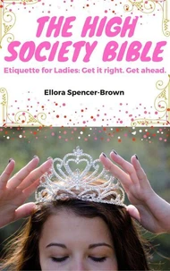The High Society Bible: Etiquette for Ladies