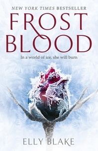 Elly Blake - Frostblood: the epic New York Times bestseller - The Frostblood Saga Book One.