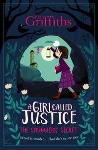 Elly Griffiths - A Girl Called Justice: The Smugglers' Secret - Book 2.